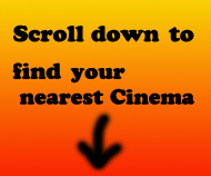 scroll down to find your nearest cinema